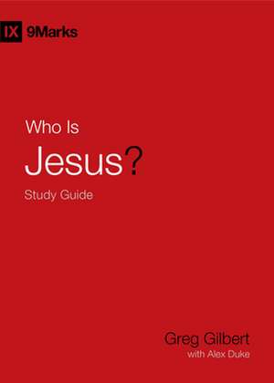 Who Is Jesus? Study Guide de Greg Gilbert