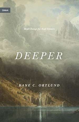 Deeper – Real Change for Real Sinners de Dane C. Ortlund