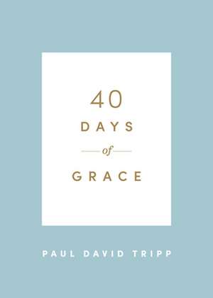 40 Days of Grace de Paul David Tripp