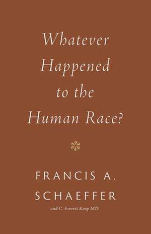 Whatever Happened to the Human Race? (Repackage) de Francis A. Schaeffer