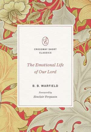 The Emotional Life of Our Lord de B. B. Warfield