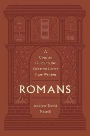 Romans – A Concise Guide to the Greatest Letter Ever Written de Andrew David Naselli