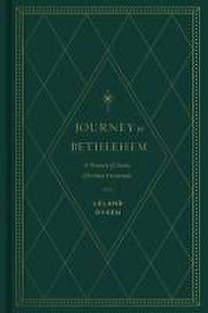 Journey to Bethlehem – A Treasury of Classic Christmas Devotionals de Leland Ryken