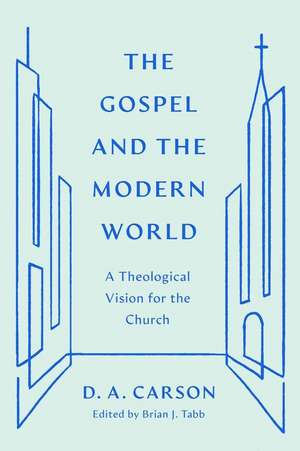 The Gospel and the Modern World – A Theological Vision for the Church de D. A. Carson