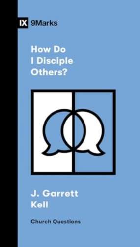 How Do I Disciple Others? de J Garrett Kell