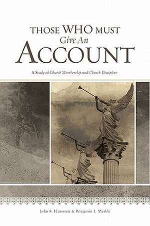 Those Who Must Give an Account: A Study of Church Membership and Church Discipline de John S. Hammett