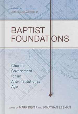 Baptist Foundations: Church Government for an Anti-Institutional Age de Andrew M. Davis