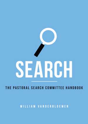 Search: The Pastoral Search Committee Handbook de William Vanderbloemen