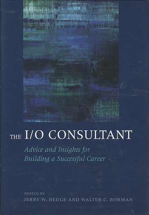 The I/O Consultant – Advice and Insights for Building a Successful Career de Jerry W. Hedge