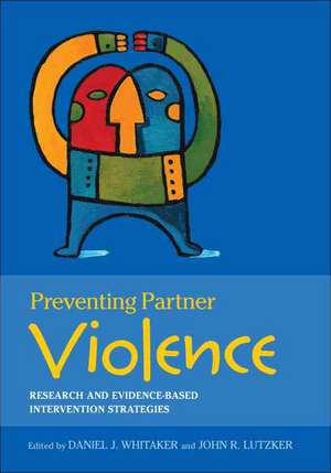 Preventing Partner Violence – Research and Evidence–Based Intervention Strategies de Daniel Whitaker