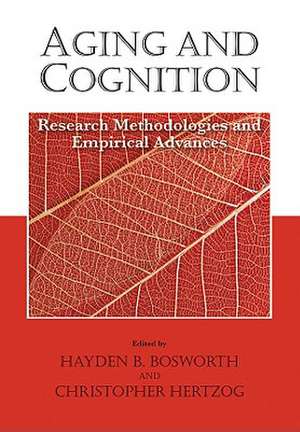 Aging and Cognition: Research Methodologies and Empirical Advances de Hayden B. Bosworth