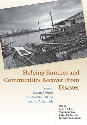 Helping Families and Communities Recover from Disaster: Lessons Learned from Hurricane Katrina and Its Aftermath de Ryan P. Kilmer