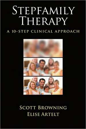 Stepfamily Therapy – A 10–Step Clinical Approach de Scott W. Browning