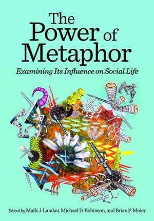 The Power of Metaphor – Examining Its Influence on Social Life de Mark J. Landau