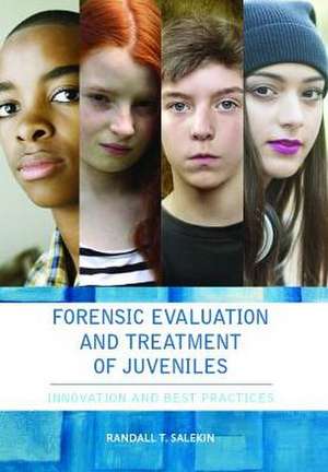 Forensic Evaluation and Treatment of Juveniles – Innovation and Best Practices de Randall Salekin