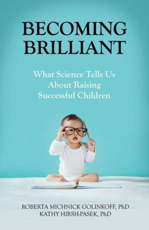 Becoming Brilliant – What Science Tells Us About Raising Successful Children de Roberta Michnic Golinkoff