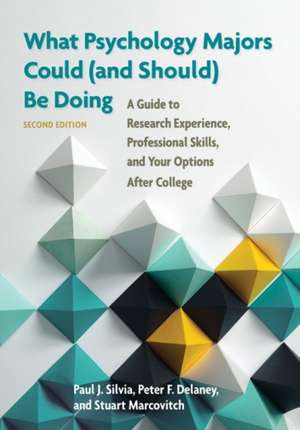 What Psychology Majors Could (and Should) Be Doi – A Guide to Research Experience, Professional Skills, and Your Options After College de Paul J. Silvia