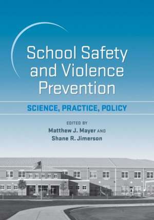 School Safety and Violence Prevention – Science, Practice, Policy de Matthew J. Mayer