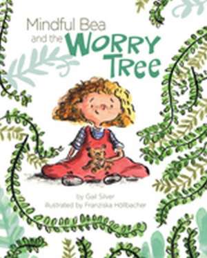 Mindful Bea and the Worry Tree de Gail Silver