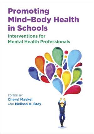 Promoting Mind–Body Health in Schools – Interventions for Mental Health Professionals de Cheryl Maykel