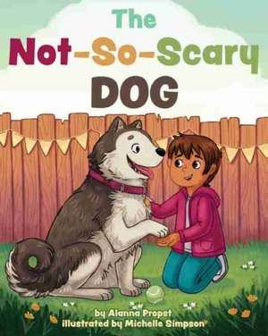 The Not–So–Scary Dog de Alanna Propst