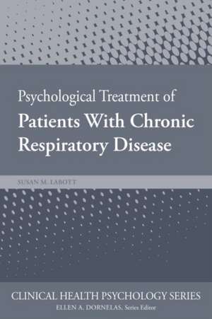 Psychological Treatment of Patients with Chronic Respiratory Disease de Susan Labott