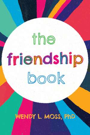 The Friendship Book de Wendy L. Moss