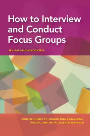 How to Interview and Conduct Focus Groups de Jen Katz–buonincont