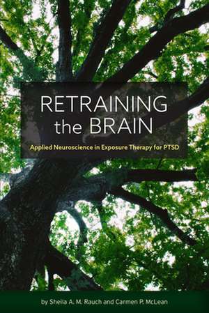 Retraining the Brain – Applied Neuroscience in Exposure Therapy for PTSD de Sheila Rauch