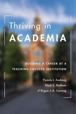 Thriving in Academia – Building a Career at a Teaching–Focused Institution de Pamela I. Ansburg