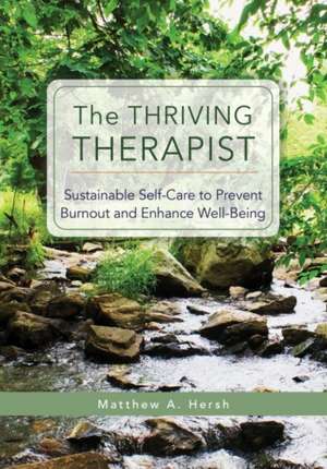 The Thriving Therapist – Sustainable Self–Care to Prevent Burnout and Enhance Well–Being de Matthew A. Hersh