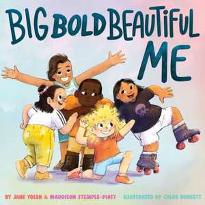 Big Bold Beautiful Me – A Story That`s Loud and Proud and Celebrates You! de Jane Yolen