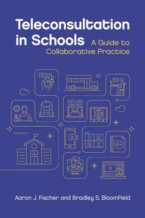 Teleconsultation in Schools – A Guide to Collaborative Practice de Aaron J. Fischer