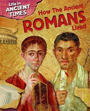 How the Ancient Romans Lived de ANITA GANERI