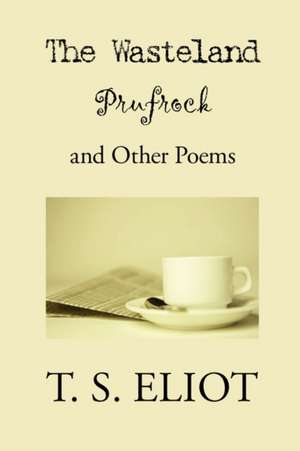 The Wasteland, Prufrock, and Other Poems de T. S. Eliot