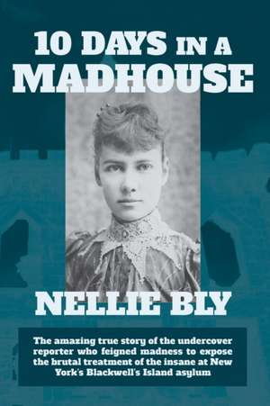 Ten Days in a Madhouse de Nellie Bly