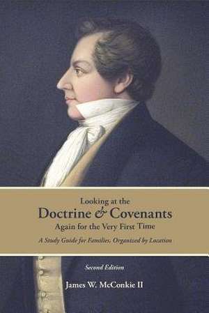 Looking at the Doctrine and Covenants Again for the Very First Time de James McConkie