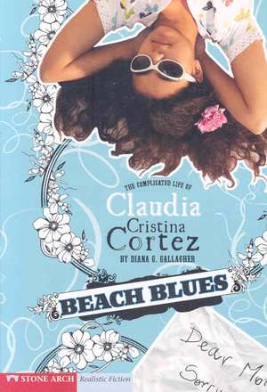 Beach Blues: The Complicated Life of Claudia Cristina Cortez de Diana G. Gallagher