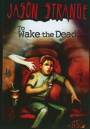 To Wake the Dead de Jason Strange