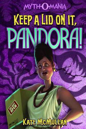 Keep a Lid on It, Pandora! de Kate McMullan