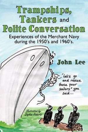 Trampships, Tankers and Polite Conversation de John Lee