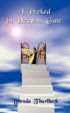 I Peeked in Heavens Gate de Brenda Thurlbeck