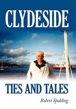 Clydeside Ties and Tales de Robert Jr. Spalding