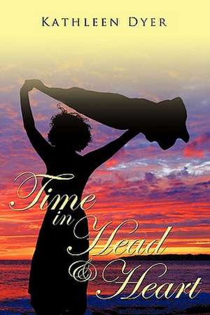 Time in Head & Heart de Kathleen Dyer