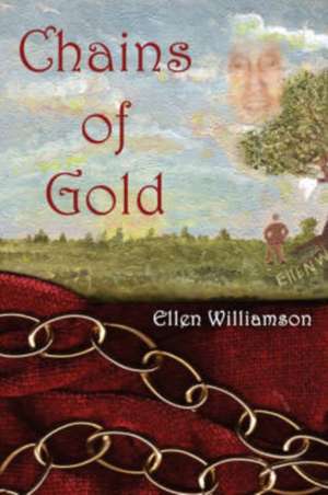 Chains of Gold: Charlie Q.'s Struggle to Be Free of Intangible, Invisible Chains de Ellen Williamson