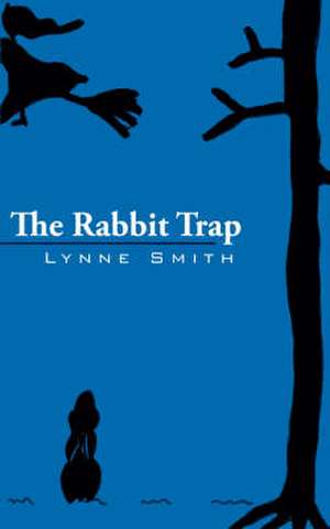 The Rabbit Trap de Lynne Smith