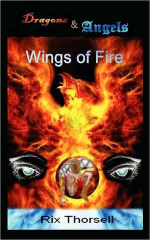 Dragons and Angels: Wings of Fire de Rix Thorsell