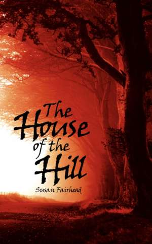 The House of the Hill de Susan Fairhead