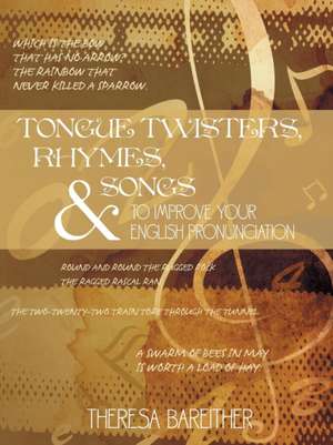 Tongue Twisters, Rhymes, and Songs to Improve Your English Pronunciation de Theresa Bareither