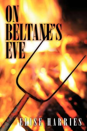 On Beltane's Eve. de Elise Harries